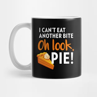 I Can'T Eat Another Bite Oh Look Pie Thanksgiving Mug